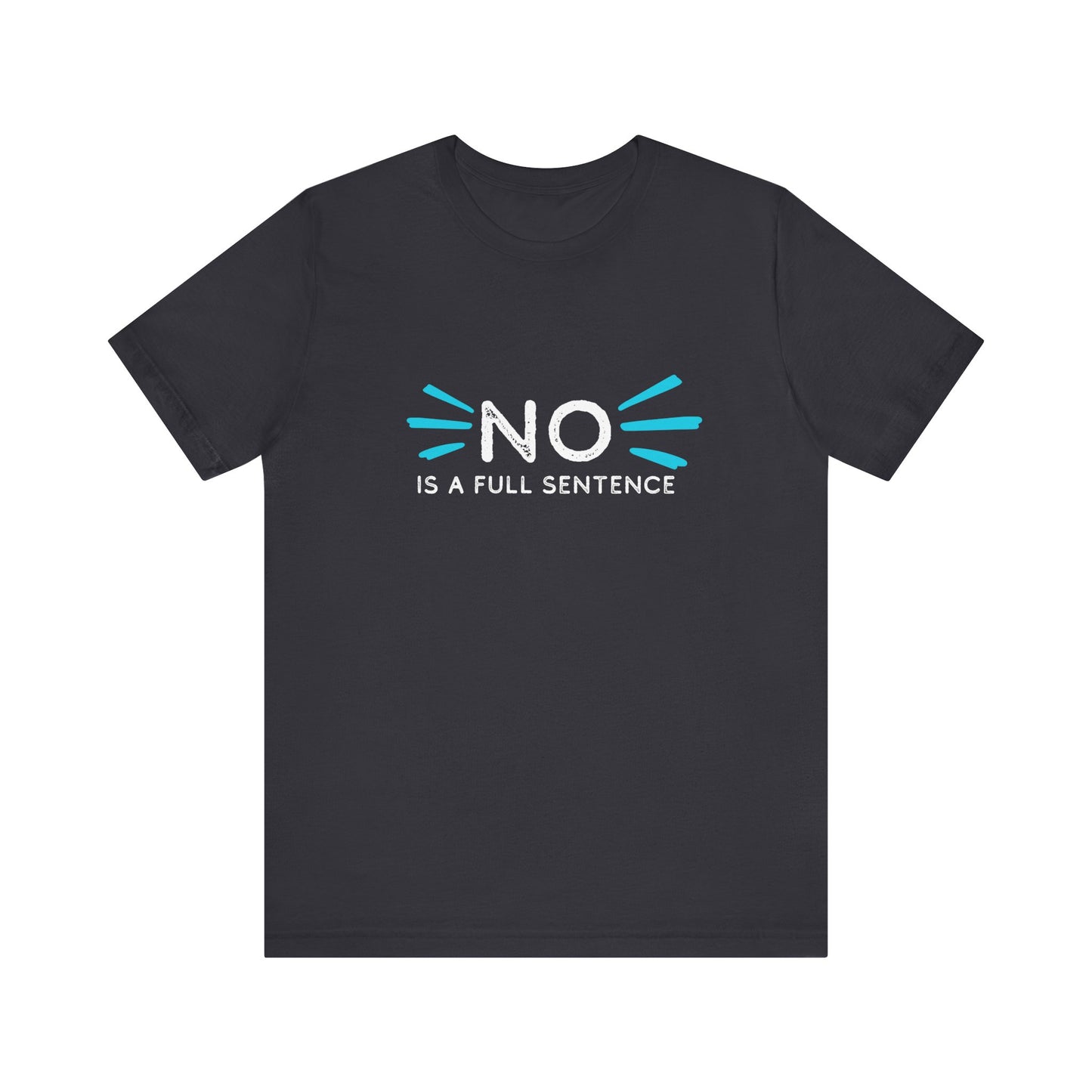 Empowering Statement Tee: "No is a full sentence" | Unisex Jersey Short Sleeve Shirt | Affirmation Apparel, Gift for Activists